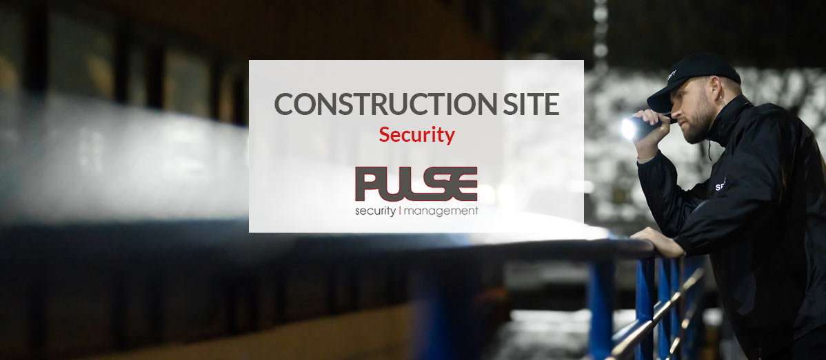 Construction Site Security Company - Ireland - Pulse Security Services
