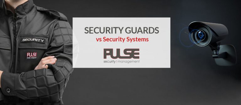 Security Guards vs Security Systems - Pulse Security Management